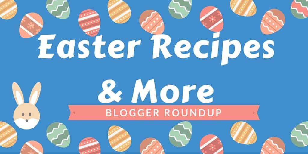 Easter Recipes & More Round Up!