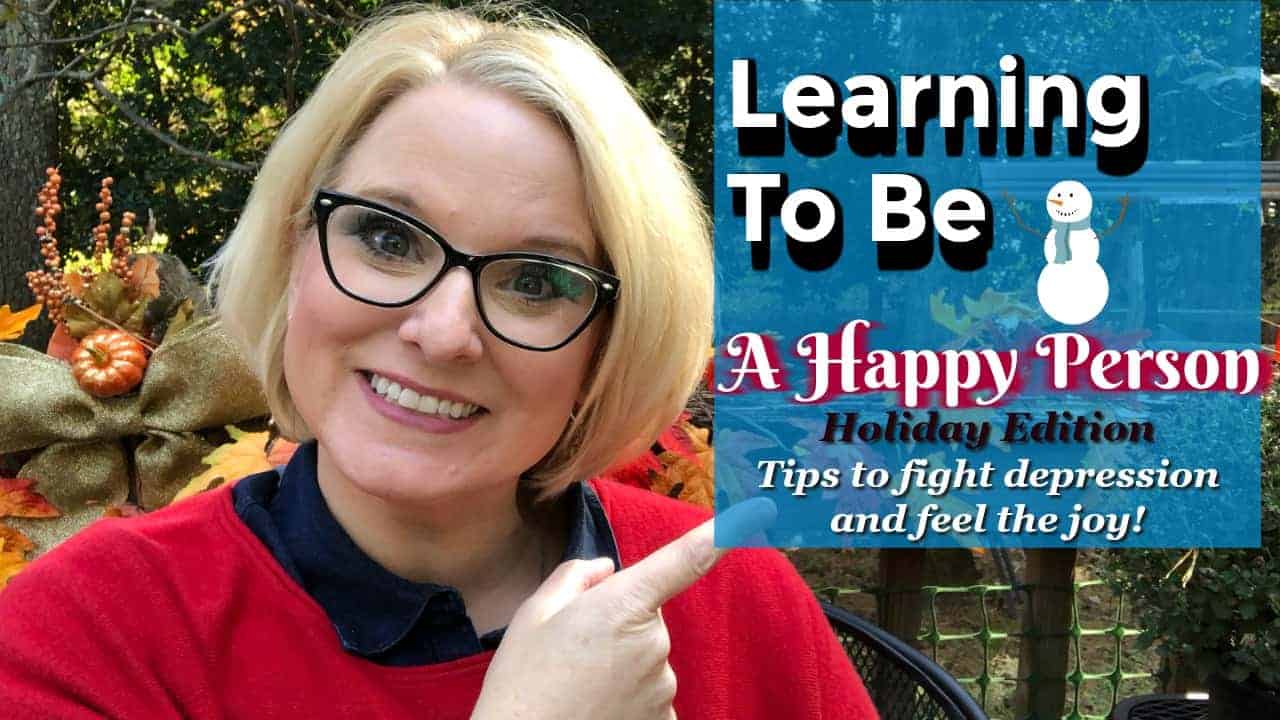 Learning To Be A Happy Person Holiday Edition: Fight Depression During The Holidays and Feel The Joy!